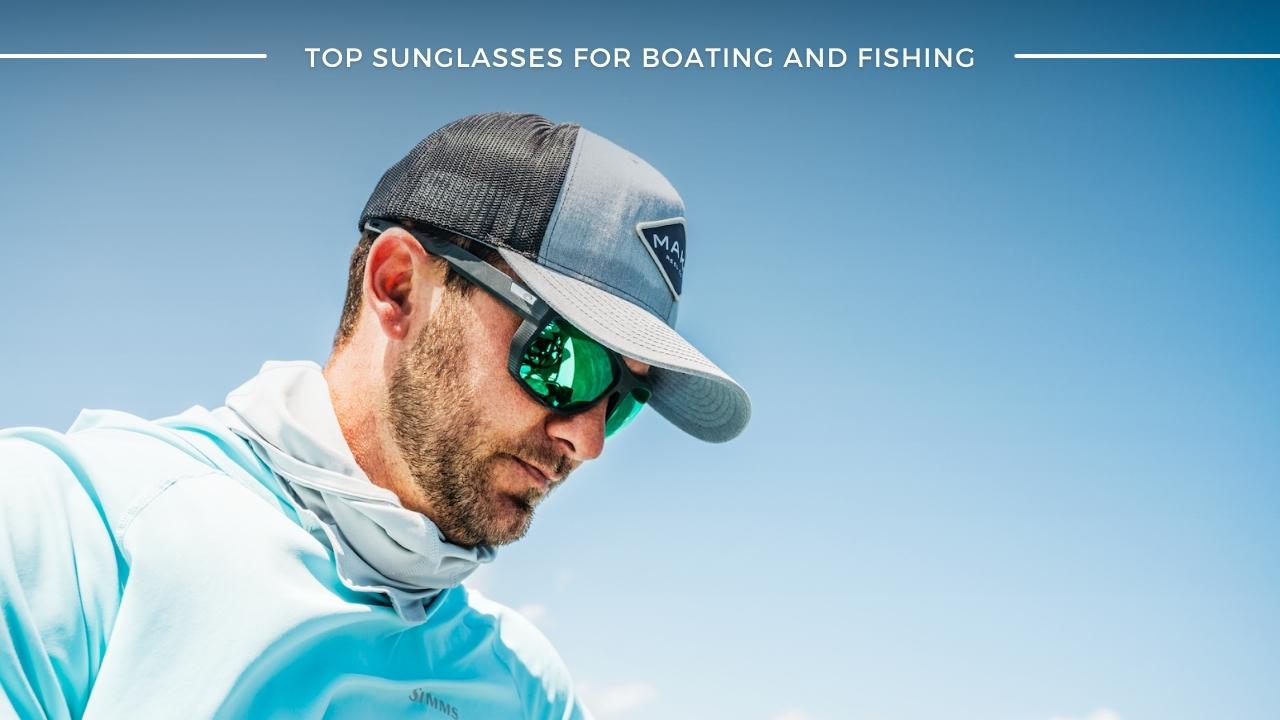 Top Boating and Fishing Sunglasses