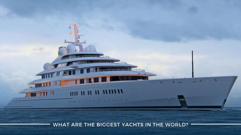 What are the Largest Yachts in the World?