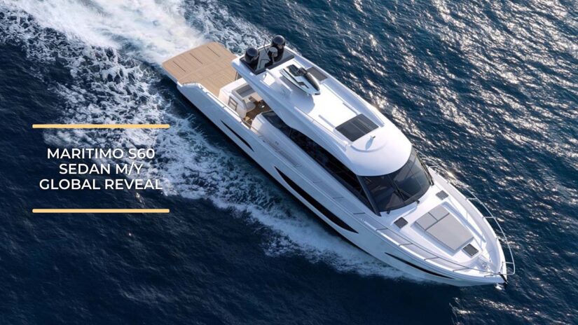 Maritimo S60 Sedan Motor Yacht – Global Reveal