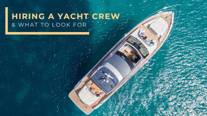 Hiring a Yacht Crew & What To Look For