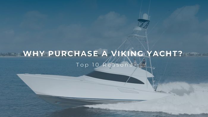 Why Purchase a Viking Yacht? — Top 10 Reasons