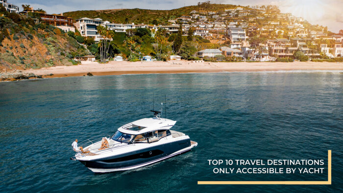 Travel Destinations Only Accessible by Yacht